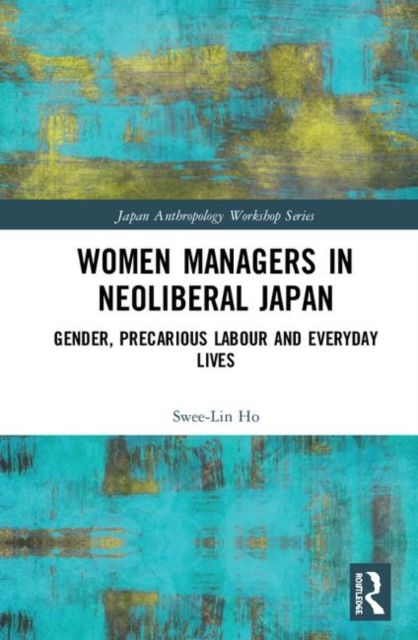 Women Managers in Neoliberal Japan : Gender, Precarious Labour and Everyday Lives