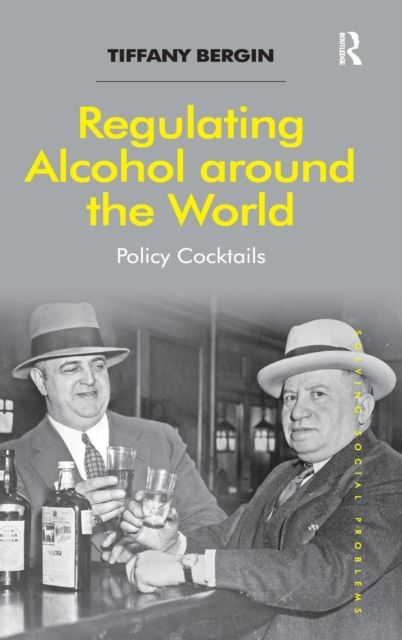 Regulating Alcohol around the World : Policy Cocktails