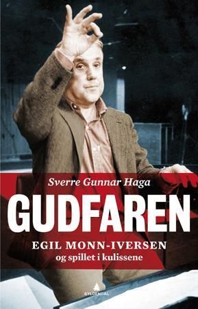 Gudfaren : Egil Monn-Iversen og spillet i kulissene