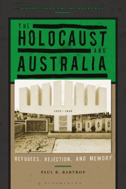 The Holocaust and Australia : Refugees, Rejection, and Memory