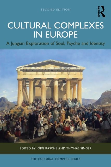 Cultural Complexes in Europe : A Jungian Exploration of Soul, Psyche and Identity