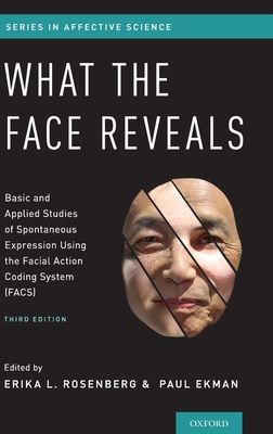 What the Face Reveals : Basic and Applied Studies of Spontaneous Expression Using the Facial Action Coding System (FACS)