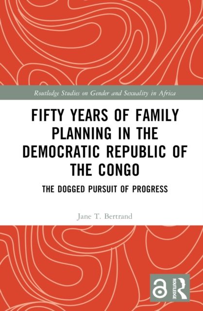 Fifty Years of Family Planning in the Democratic Republic of the Congo : The Dogged Pursuit of Progress