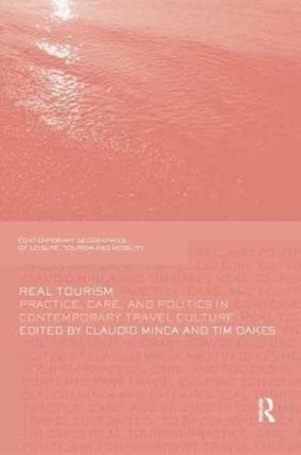 Real Tourism : Practice, Care, and Politics in Contemporary Travel Culture