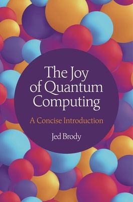 The Joy of Quantum Computing : A Concise Introduction