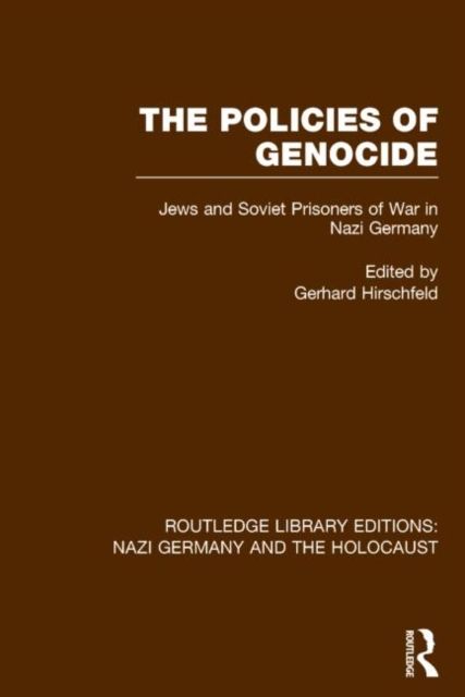 The Policies of Genocide (RLE Nazi Germany & Holocaust) : Jews and Soviet Prisoners of War in Nazi Germany