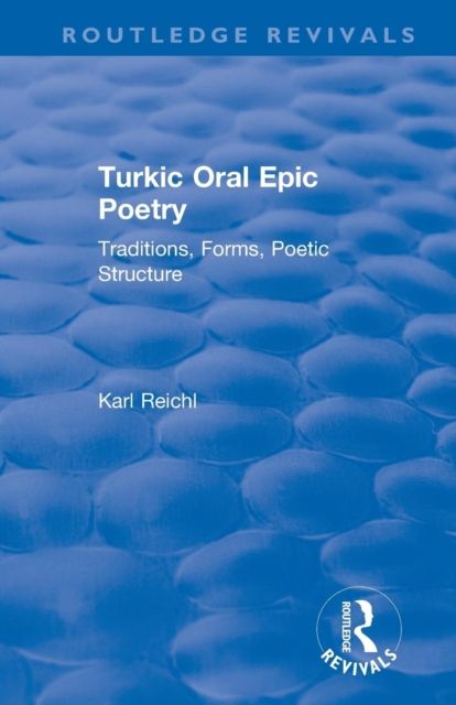 Routledge Revivals: Turkic Oral Epic Poetry (1992) : Traditions, Forms, Poetic Structure