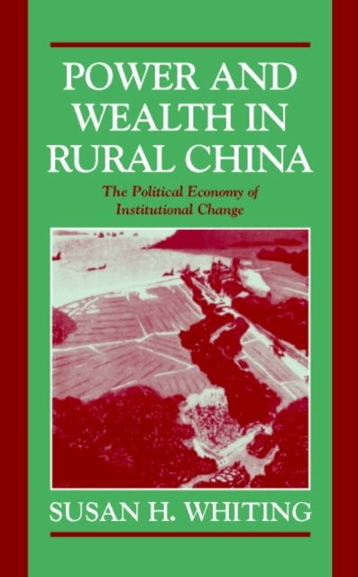 Power and Wealth in Rural China : The Political Economy of Institutional Change