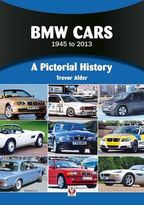 BMW Cars 1945 to 2013 : A Pictorial History