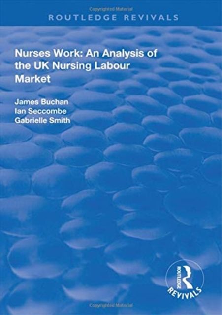 Forsidebilde av Nurses Work : An Analysis of the UK Nursing Labour Market