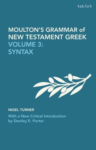 Moulton's Grammar of New Testament Greek : Volume 3: Syntax: With a New Critical Introduction by Stanley E. Porter