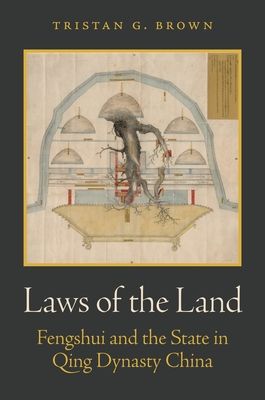 Laws of the Land : Fengshui and the State in Qing Dynasty China