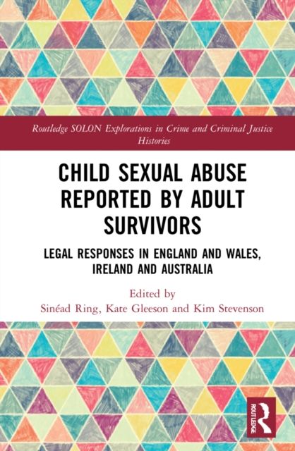 Child Sexual Abuse Reported by Adult Survivors : Legal Responses in England and Wales, Ireland and Australia