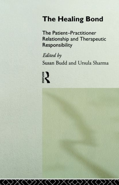 The Healing Bond : The Patient-Practitioner Relationship and Therapeutic Responsibility