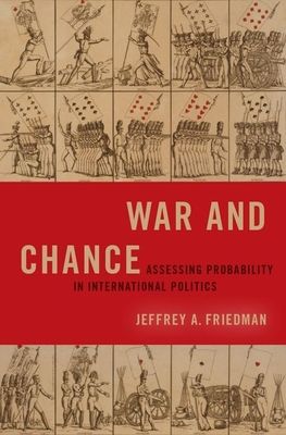 War and Chance : Assessing Uncertainty in International Politics