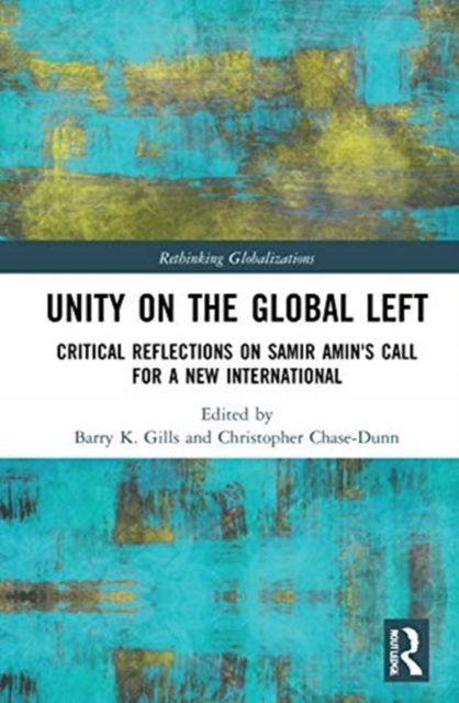 Unity on the Global Left : Critical Reflections on Samir Amin's Call for a New International
