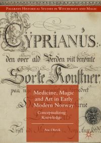 Medicine, Magic and Art in Early Modern Norway : Conceptualizing Knowledge