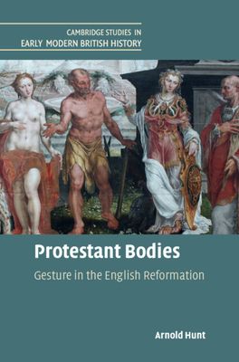 Protestant Bodies : Gesture in the English Reformation