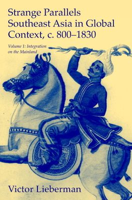Strange Parallels: Volume 1, Integration on the Mainland : Southeast Asia in Global Context, c.800–1830