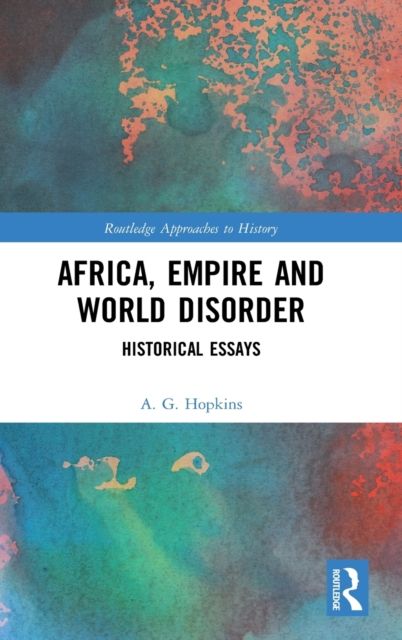 Africa, Empire and World Disorder : Historical Essays