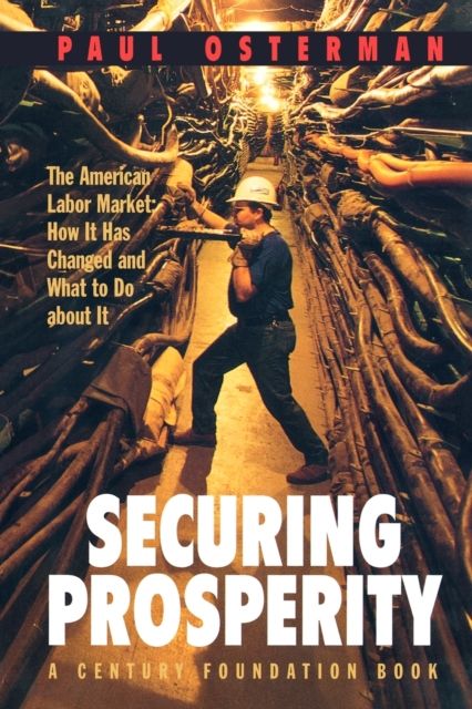 Securing Prosperity : The American Labor Market: How It Has Changed and What to Do about It