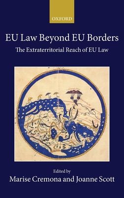 EU Law Beyond EU Borders : The Extraterritorial Reach of EU Law