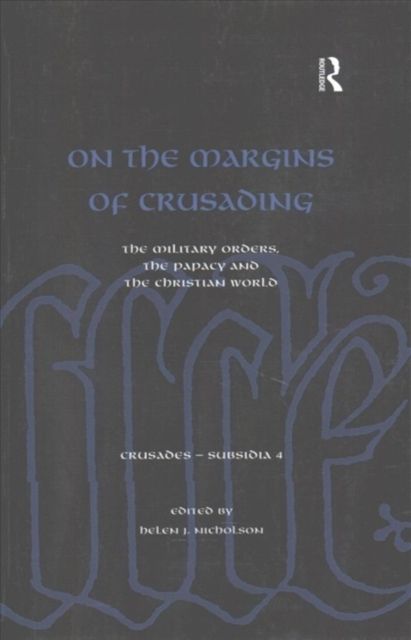 On the Margins of Crusading : The Military Orders, the Papacy and the Christian World