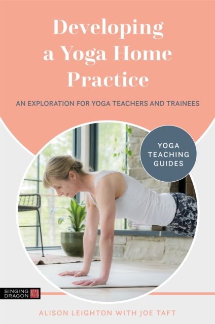Developing a Yoga Home Practice : An Exploration for Yoga Teachers and Trainees