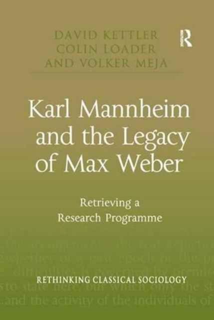 Karl Mannheim and the Legacy of Max Weber : Retrieving a Research Programme