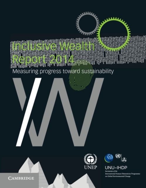 Inclusive Wealth Report 2014 : Measuring Progress toward Sustainability