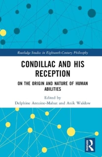 Condillac and His Reception : On the Origin and Nature of Human Abilities