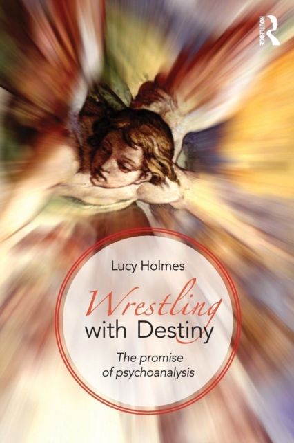 Forsidebilde av Wrestling with Destiny : The promise of psychoanalysis