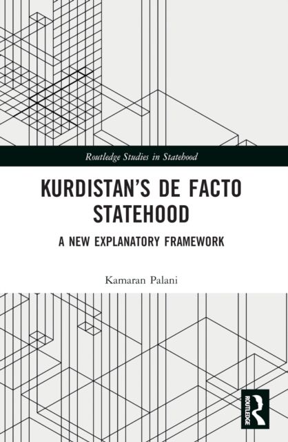 Kurdistan’s De Facto Statehood : A New Explanatory Framework