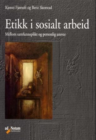 Etikk i sosialt arbeid : mellom samfunnsplikt og personlig ansvar