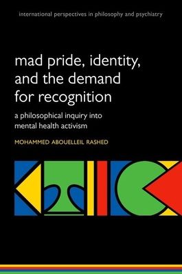 Madness and the demand for recognition : A philosophical inquiry into identity and mental health activism