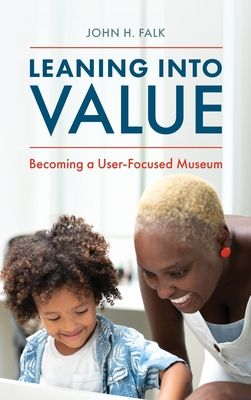 Leaning Into Value : Becoming a User-Focused Museum