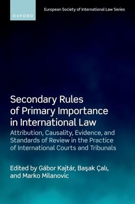 Secondary Rules of Primary Importance in International Law : Attribution, Causality, Evidence, and Standards of Review in the Practice of International Courts and Tribunals