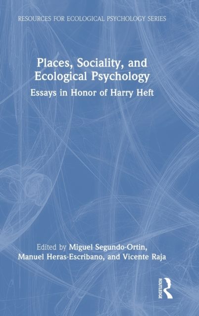 Places, Sociality, and Ecological Psychology : Essays in Honor of Harry Heft