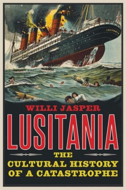 Lusitania : The Cultural History of a Catastrophe