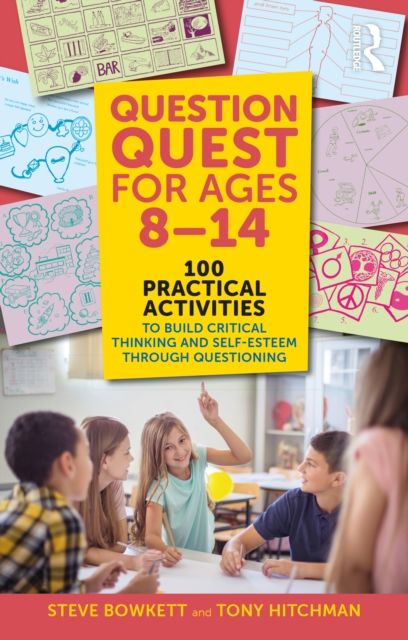 Question Quest for Ages 8-14 : 100 Practical Activities to Build Critical Thinking and Self-Esteem Through Questioning