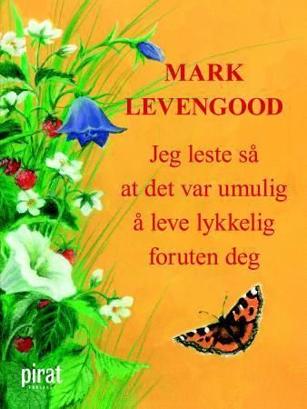 Jeg leste så at det var umulig å leve lykkeleg foruten deg