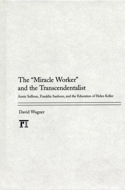 Forsidebilde av Miracle Worker and the Transcendentalist : Annie Sullivan, Franklin Sanborn, and the Education of Helen Keller