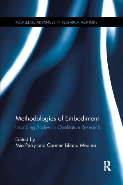 Methodologies of Embodiment : Inscribing Bodies in Qualitative Research