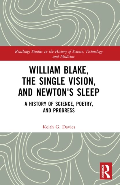 William Blake, the Single Vision, and Newton's Sleep : A History of Science, Poetry, and Progress
