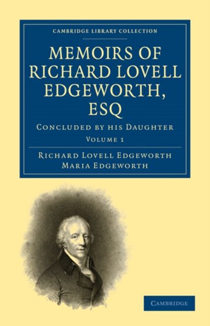 Memoirs of Richard Lovell Edgeworth, Esq : Begun by Himself and Concluded by his Daughter, Maria Edgeworth