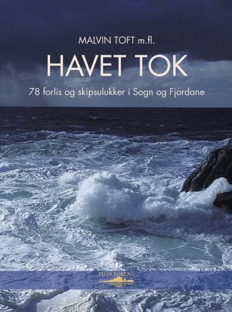 Havet tok : 78 forlis og skipsulukker i Sogn og Fjordane