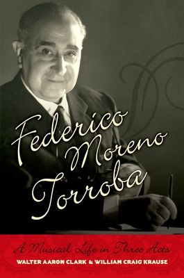 Federico Moreno Torroba : A Musical Life in Three Acts
