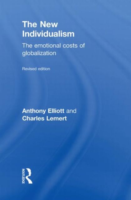 The New Individualism : The Emotional Costs of Globalization REVISED EDITION