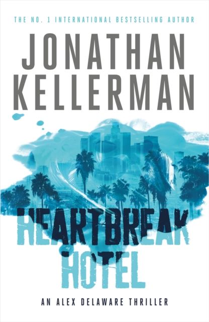 Heartbreak Hotel (Alex Delaware series, Book 32) : A twisting psychological thriller