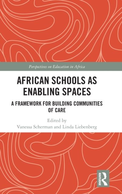African Schools as Enabling Spaces : A Framework for Building Communities of Care